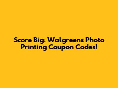 Score Big: Walgreens Photo Printing Coupon Codes!