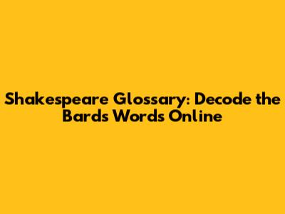 Shakespeare Glossary: Decode the Bard's Words Online