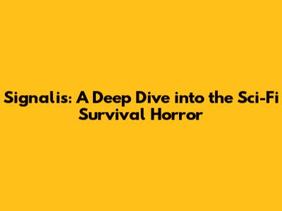 Signalis: A Deep Dive into the Sci-Fi Survival Horror
