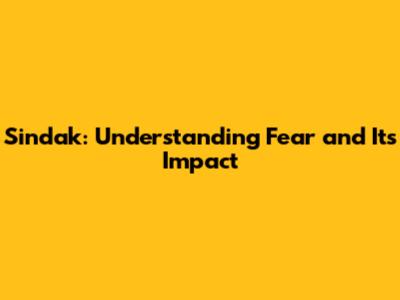 Sindak: Understanding Fear and Its Impact
