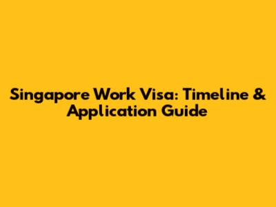 Singapore Work Visa: Timeline & Application Guide