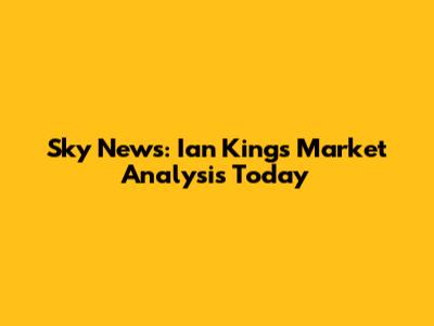 Sky News: Ian King's Market Analysis Today