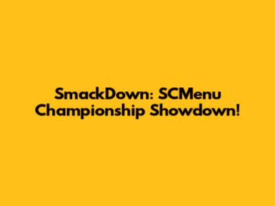 SmackDown: SCMenu Championship Showdown!