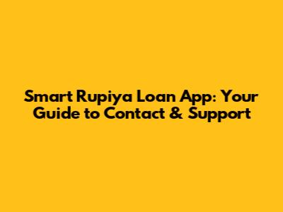Smart Rupiya Loan App: Your Guide to Contact & Support