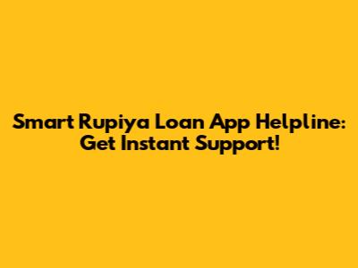 Smart Rupiya Loan App Helpline: Get Instant Support!