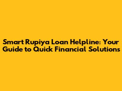 Smart Rupiya Loan Helpline: Your Guide to Quick Financial Solutions