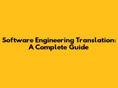 Software Engineering Translation: A Complete Guide