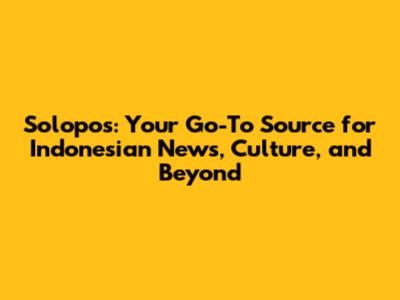 Solopos: Your Go-To Source for Indonesian News, Culture, and Beyond
