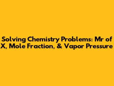 Solving Chemistry Problems: Mr of X, Mole Fraction, & Vapor Pressure