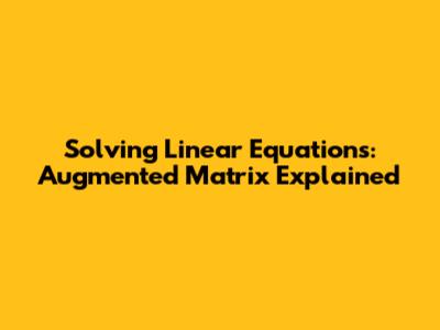 Solving Linear Equations: Augmented Matrix Explained