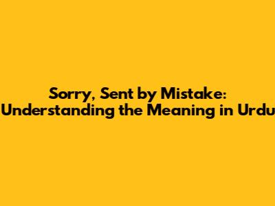 Sorry, Sent by Mistake: Understanding the Meaning in Urdu