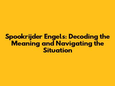 Spookrijder Engels: Decoding the Meaning and Navigating the Situation