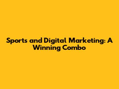 Sports and Digital Marketing: A Winning Combo