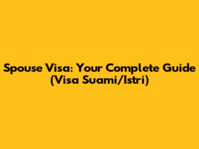 Spouse Visa: Your Complete Guide (Visa Suami/Istri)