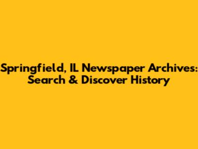 Springfield, IL Newspaper Archives: Search & Discover History