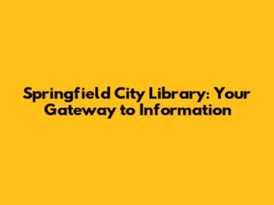 Springfield City Library: Your Gateway to Information