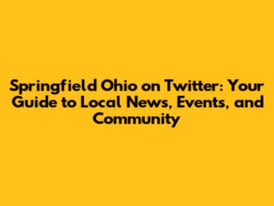 Springfield Ohio on Twitter: Your Guide to Local News, Events, and Community