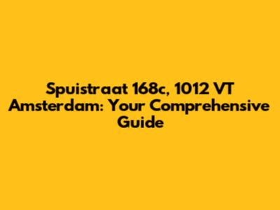 Spuistraat 168c, 1012 VT Amsterdam: Your Comprehensive Guide