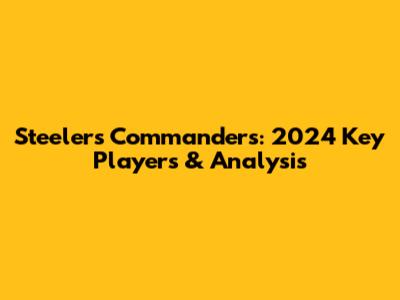Steelers Commanders: 2024 Key Players & Analysis