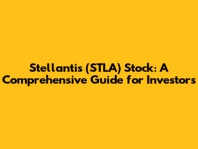 Stellantis (STLA) Stock: A Comprehensive Guide for Investors
