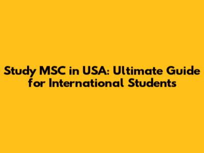 Study MSC in USA: Ultimate Guide for International Students