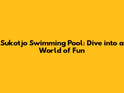 Sukotjo Swimming Pool: Dive into a World of Fun