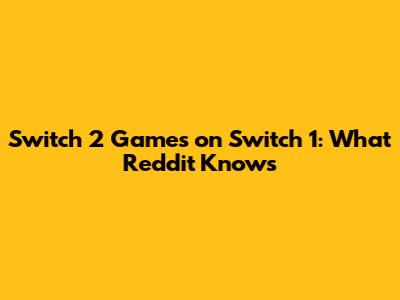 Switch 2 Games on Switch 1: What Reddit Knows