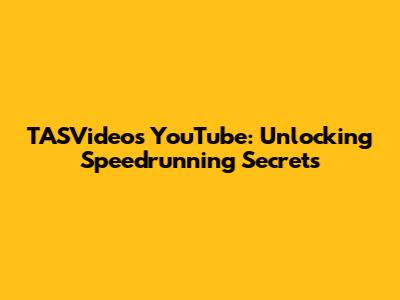 TASVideos YouTube: Unlocking Speedrunning Secrets