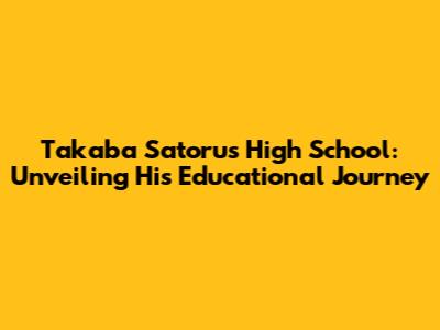 Takaba Satoru's High School: Unveiling His Educational Journey