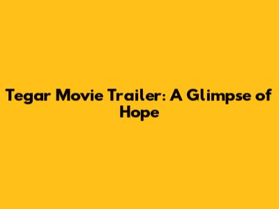 Tegar Movie Trailer: A Glimpse of Hope