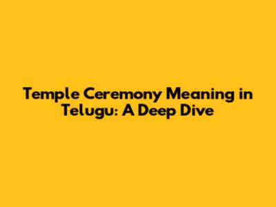 Temple Ceremony Meaning in Telugu: A Deep Dive