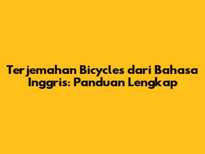 Terjemahan Bicycles dari Bahasa Inggris: Panduan Lengkap