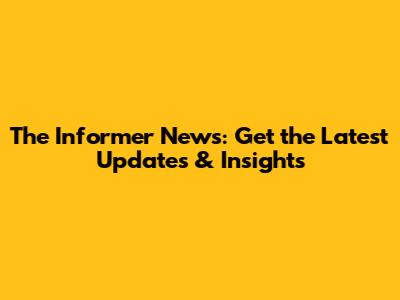 The Informer News: Get the Latest Updates & Insights