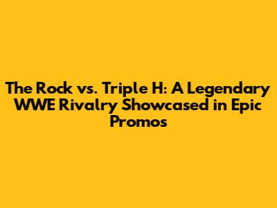 The Rock vs. Triple H: A Legendary WWE Rivalry Showcased in Epic Promos
