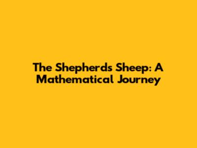 The Shepherd's Sheep: A Mathematical Journey