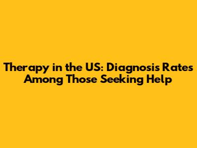 Therapy in the US: Diagnosis Rates Among Those Seeking Help