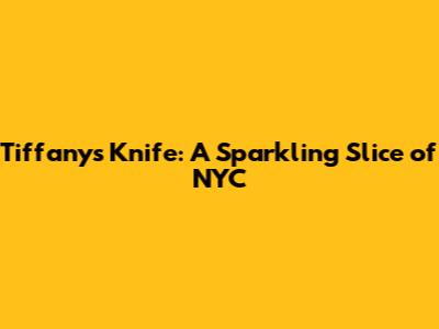 Tiffany's Knife: A Sparkling Slice of NYC