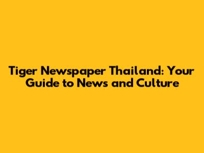 Tiger Newspaper Thailand: Your Guide to News and Culture