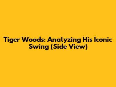 Tiger Woods: Analyzing His Iconic Swing (Side View)
