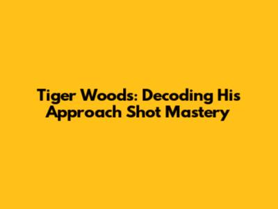 Tiger Woods: Decoding His Approach Shot Mastery