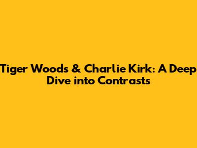 Tiger Woods & Charlie Kirk: A Deep Dive into Contrasts