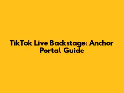 TikTok Live Backstage: Anchor Portal Guide