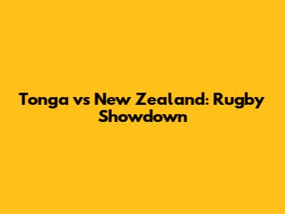 Tonga vs New Zealand: Rugby Showdown