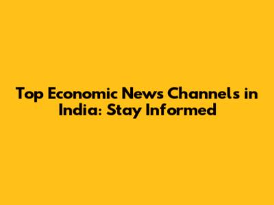 Top Economic News Channels in India: Stay Informed