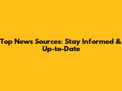 Top News Sources: Stay Informed & Up-to-Date