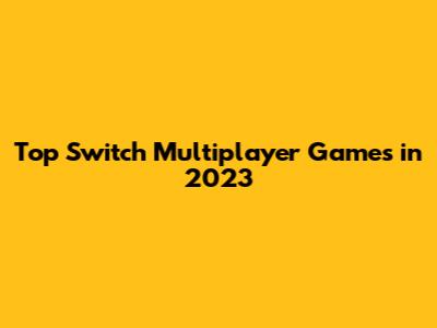 Top Switch Multiplayer Games in 2023