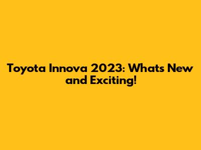 Toyota Innova 2023: What's New and Exciting!