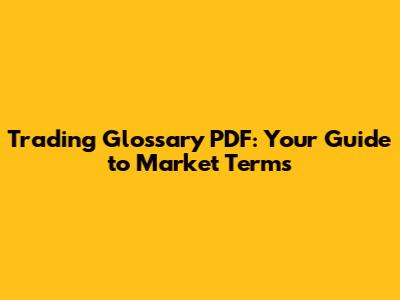 Trading Glossary PDF: Your Guide to Market Terms