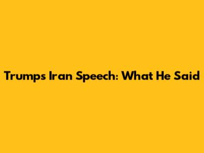 Trump's Iran Speech: What He Said