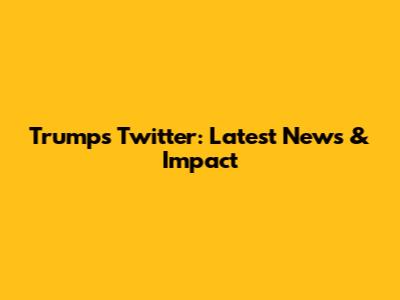 Trump's Twitter: Latest News & Impact